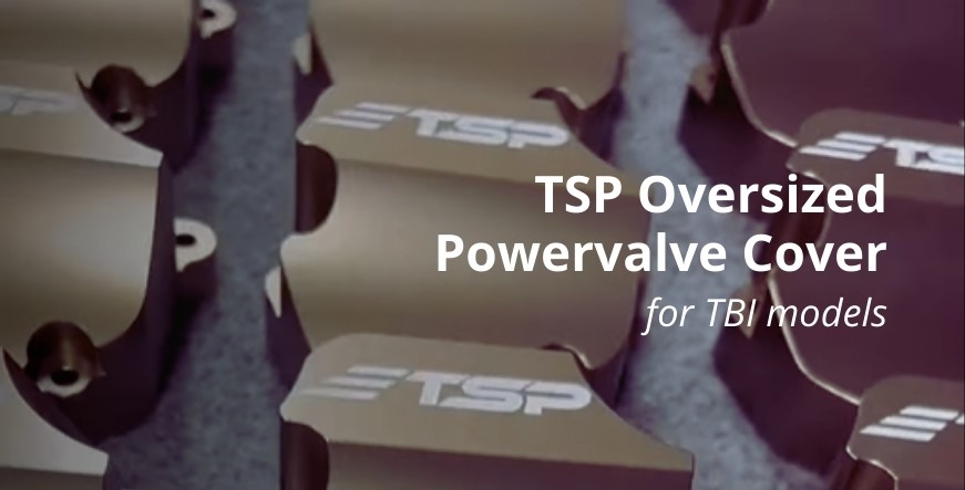 TSP Oversized PowerValve Cover for TBI Models
